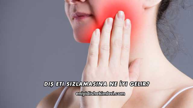 Diş Eti Sızlamasına Ne İyi Gelir?