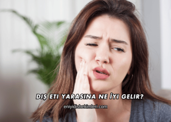 Diş Eti Yarasına Ne İyi Gelir?