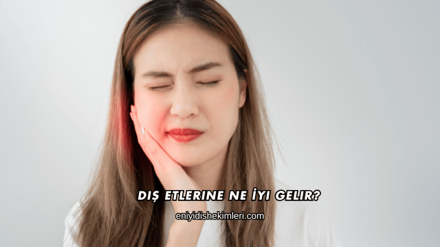 Diş Etlerine Ne İyi Gelir?