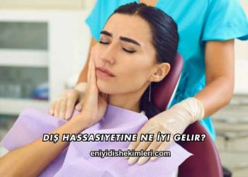 Diş Hassasiyetine Ne İyi Gelir?