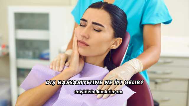 Diş Hassasiyetine Ne İyi Gelir?