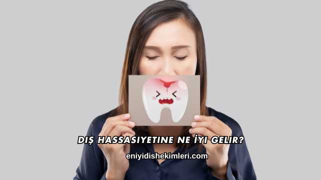 Diş Hassasiyetine Ne İyi Gelir?