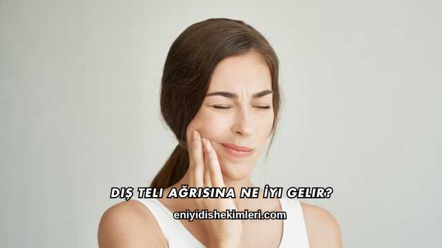 Diş Teli Ağrısına Ne İyi Gelir?