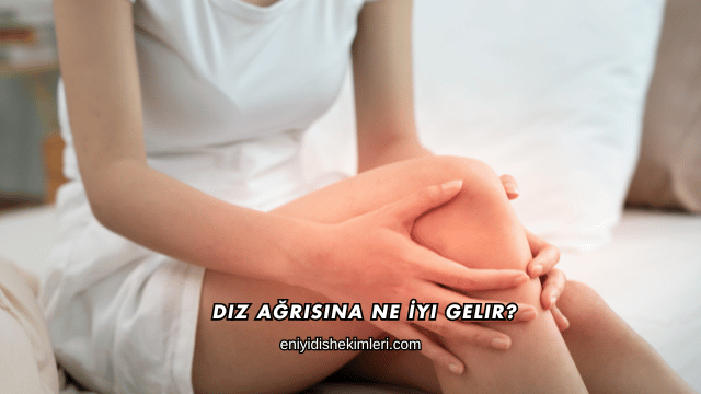 Diz Ağrısına Ne İyi Gelir?