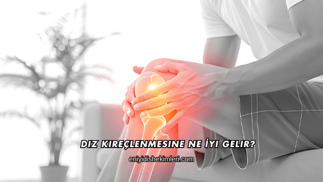 Diz Kireçlenmesine Ne İyi Gelir?