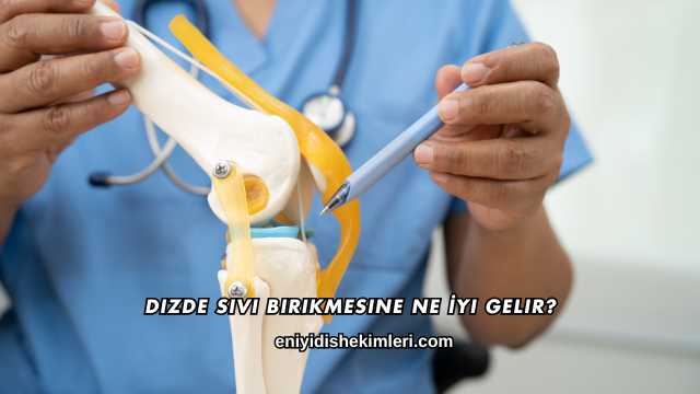 Dizde Sıvı Birikmesine Ne İyi Gelir?