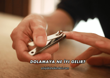 Dolamaya Ne İyi Gelir?