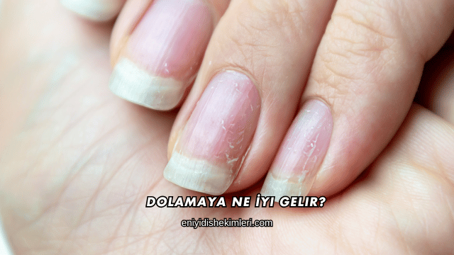 Dolamaya Ne İyi Gelir?