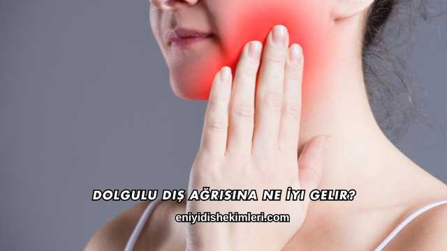 Dolgulu Diş Ağrısına Ne İyi Gelir?