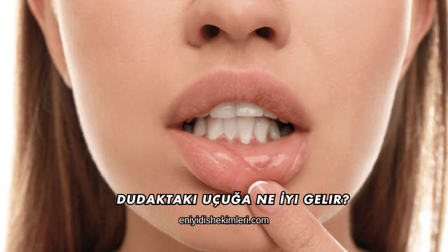 Dudaktaki Uçuğa Ne İyi Gelir?