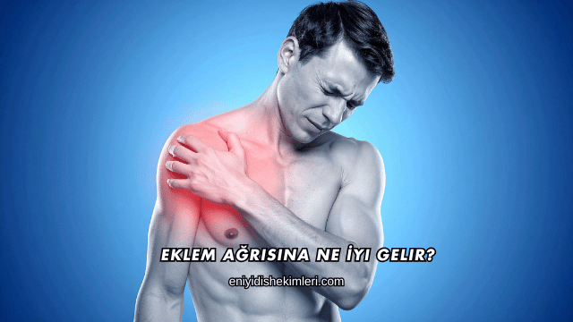 Eklem Ağrısına Ne İyi Gelir?