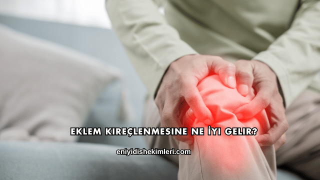 Eklem Kireçlenmesine Ne İyi Gelir?