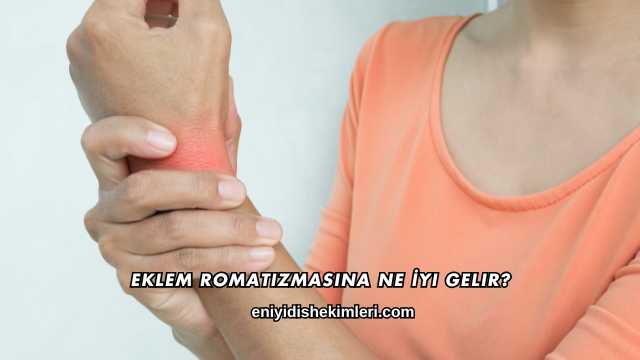 Eklem Romatizmasına Ne İyi Gelir?