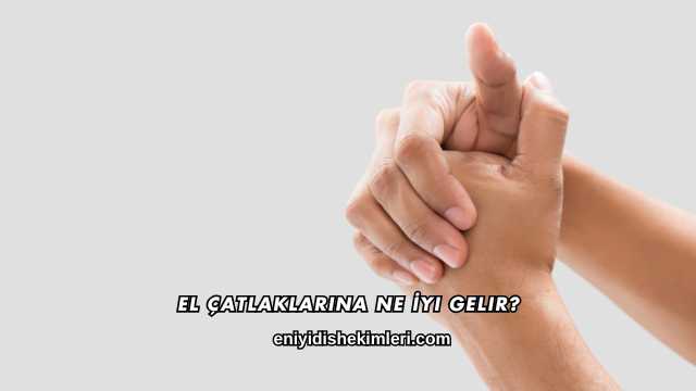 El Çatlaklarına Ne İyi Gelir?