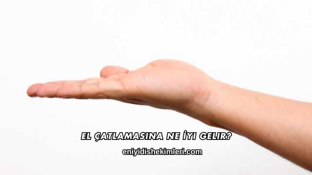 El Çatlamasına Ne İyi Gelir?