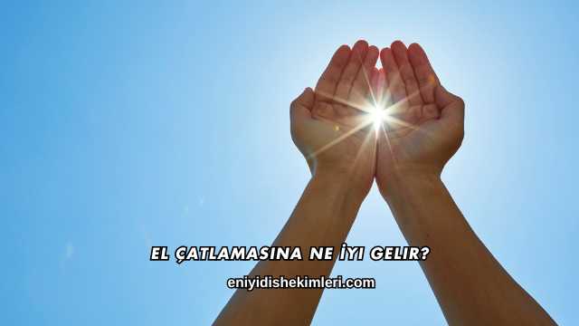El Çatlamasına Ne İyi Gelir?