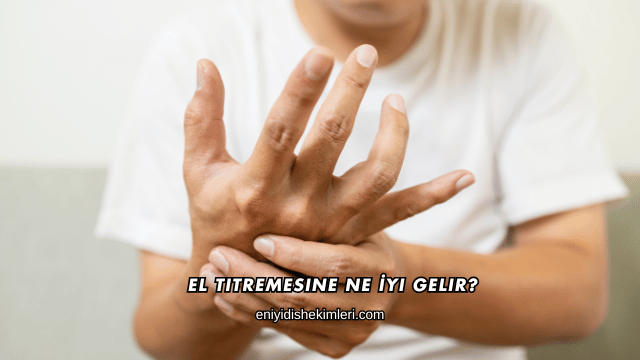 El Titremesine Ne İyi Gelir?