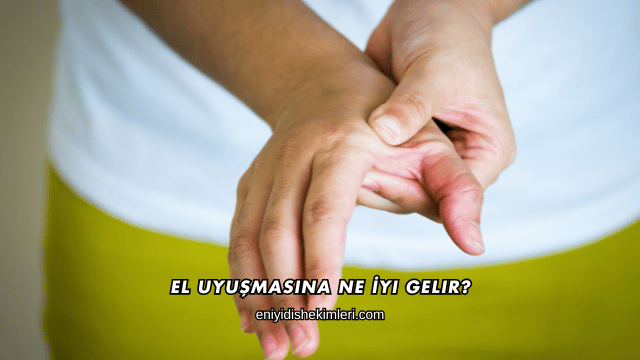 El Uyuşmasına Ne İyi Gelir?