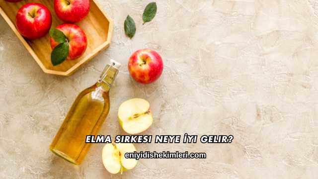 Elma Sirkesi Neye İyi Gelir?