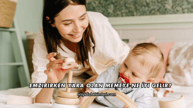 Emzirirken Yara Olan Memeye Ne İyi Gelir?