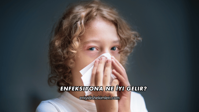 Enfeksiyona Ne İyi Gelir?