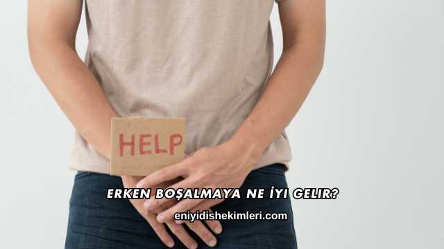 Erken Boşalmaya Ne İyi Gelir?