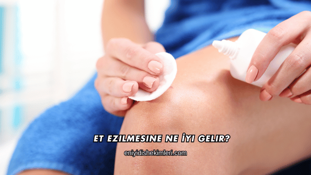 Et Ezilmesine Ne İyi Gelir?