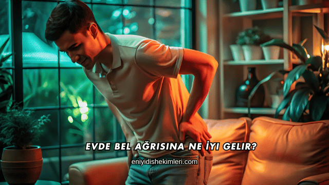 Evde Bel Ağrısına Ne İyi Gelir?