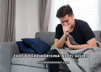 Evde Boğaz Ağrısına Ne İyi Gelir?