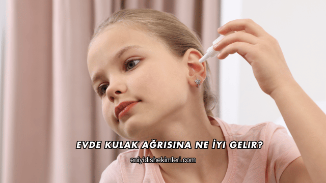 Evde Kulak Ağrısına Ne İyi Gelir?