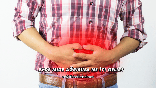 Evde Mide Ağrısına Ne İyi Gelir?