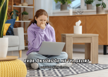 Evde Öksürüğe Ne İyi Gelir?