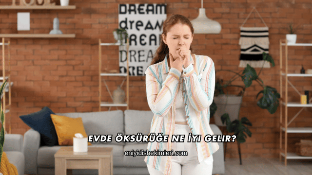 Evde Öksürüğe Ne İyi Gelir?