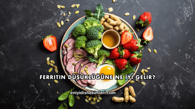 Ferritin Düşüklüğüne Ne İyi Gelir?