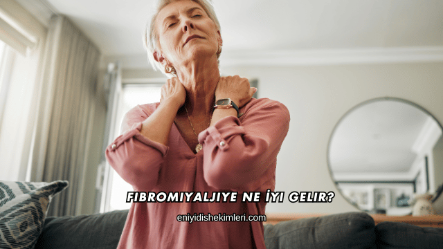 Fibromiyaljiye Ne İyi Gelir?