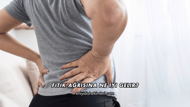 Fıtık Ağrısına Ne İyi Gelir?