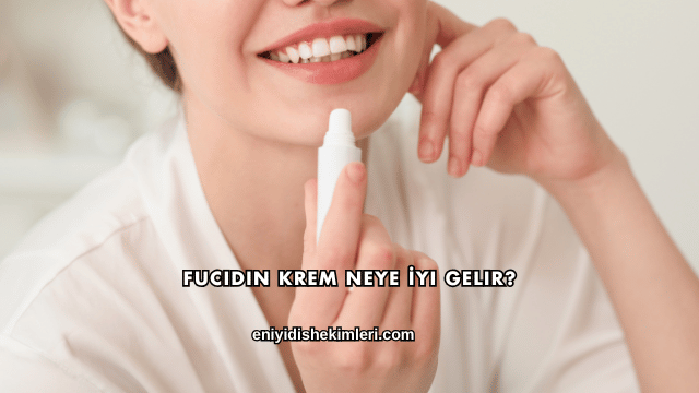 Fucidin Krem Neye İyi Gelir?