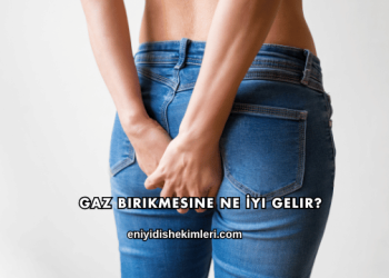 Gaz Birikmesine Ne İyi Gelir?