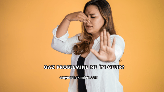 Gaz Problemine Ne İyi Gelir?