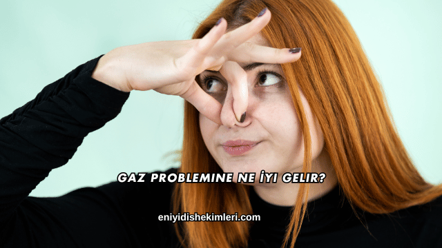 Gaz Problemine Ne İyi Gelir?