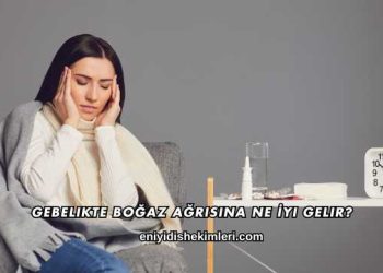 Gebelikte Boğaz Ağrısına Ne İyi Gelir?