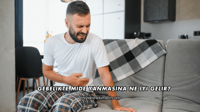 Gebelikte Mide Yanmasına Ne İyi Gelir?