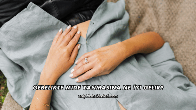Gebelikte Mide Yanmasına Ne İyi Gelir?