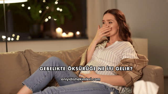 Gebelikte Öksürüğe Ne İyi Gelir?
