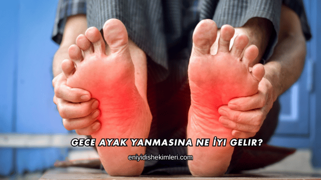 Gece Ayak Yanmasına Ne İyi Gelir?