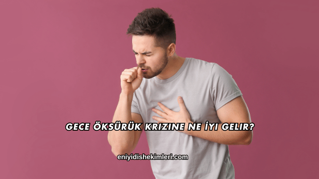 Gece Öksürük Krizine Ne İyi Gelir?