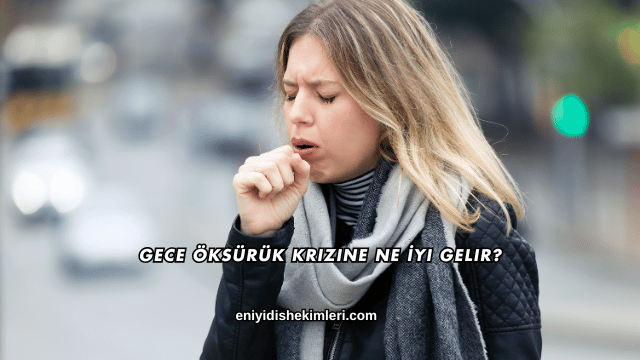 Gece Öksürük Krizine Ne İyi Gelir?