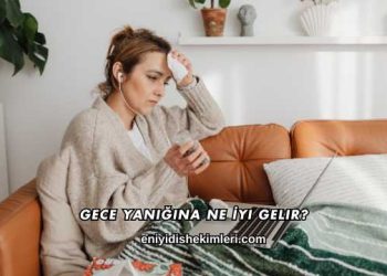 Gece Yanığına Ne İyi Gelir?