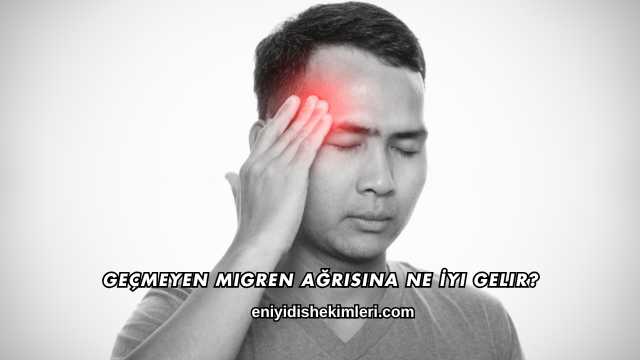 Geçmeyen Migren Ağrısına Ne İyi Gelir?