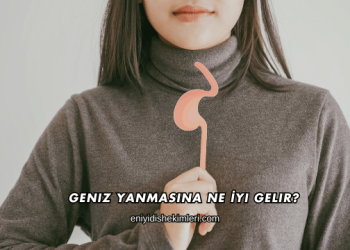 Geniz Yanmasına Ne İyi Gelir?